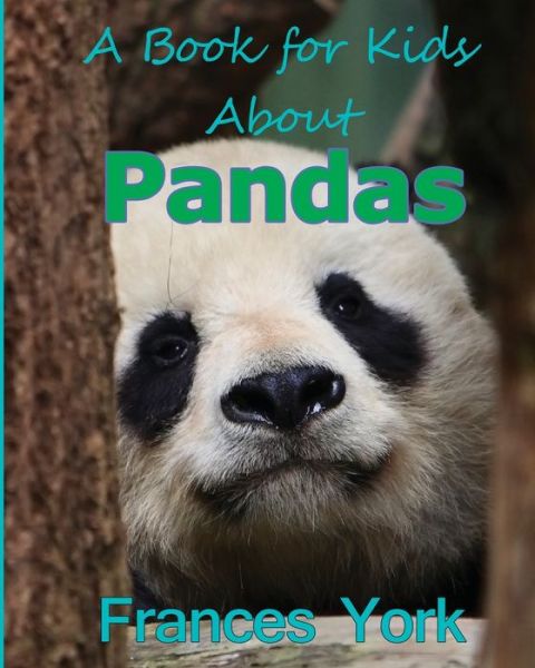 Cover for Frances York · A Book For Kids About Pandas: The Giant Panda Bear (Paperback Book) (2017)