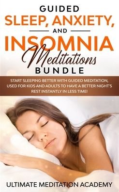 Cover for Ultimate Meditation Academy · Guided Sleep, Anxiety, and Insomnia Meditations Bundle (Pocketbok) (2019)