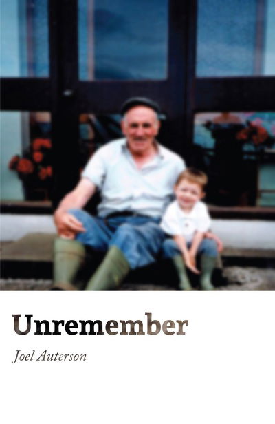 Unremember - Joel Auterson - Livros - Bad Betty Press - 9781999714703 - 20 de dezembro de 2017