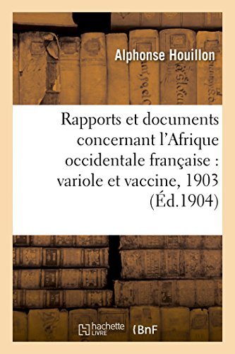 Cover for Houillon-a · Rapports et Documents Concernant L'afrique Occidentale Française: Variole et Vaccine, Année 1903 (Paperback Bog) [French edition] (2014)