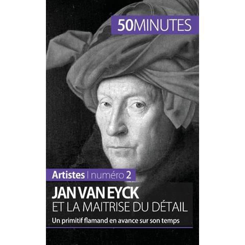 Jan Van Eyck et la maitrise du detail - Céline Muller - Livres - 50 Minutes - 9782806257703 - 9 décembre 2014