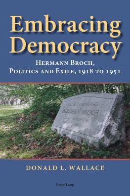 Cover for Donald L. Wallace · Embracing Democracy: Hermann Broch, Politics and Exile, 1918 to 1951 (Paperback Book) [New edition] (2014)