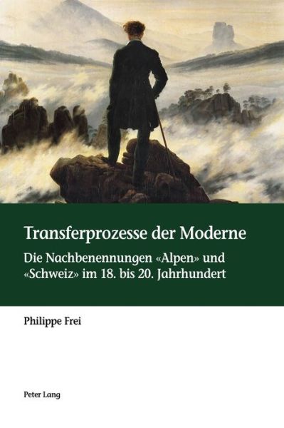 Cover for Philippe Frei · Transferprozesse Der Moderne: Die Nachbenennungen &quot;Alpen&quot; Und &quot;Schweiz&quot; Im 18. Bis 20. Jahrhundert (Paperback Book) (2017)