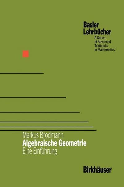 Markus Brodmann · Algebraische Geometrie: Eine Einfuhrung - Basler Lehrbucher (Paperback Bog) [Softcover Reprint of the Original 1st 1989 edition] (2012)