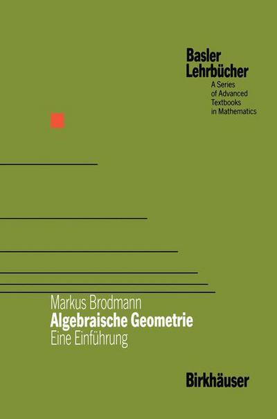 Cover for Markus Brodmann · Algebraische Geometrie: Eine Einfuhrung - Basler Lehrbucher (Paperback Book) [Softcover Reprint of the Original 1st 1989 edition] (2012)