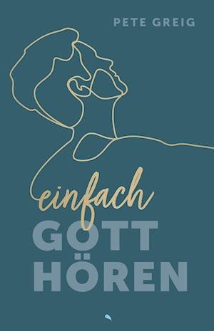 Cover for Pete Greig · Einfach Gott hören (Buch) (2024)