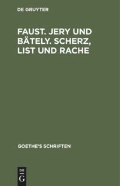 [Faust. Jern Und Bateln. Scherz, List Und Rache] - Johann Wolfgang Goethe - Books - De Gruyter - 9783111064703 - December 13, 1901