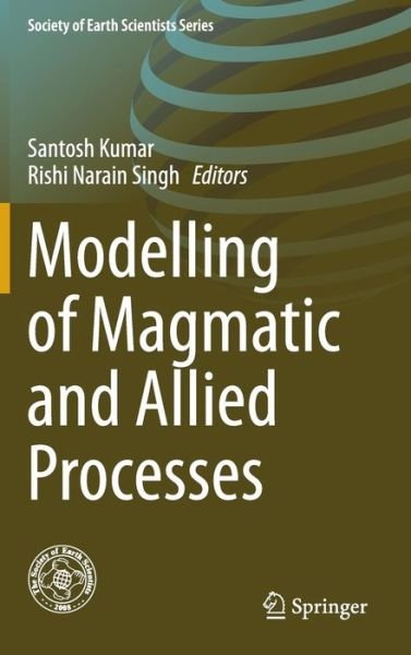 Cover for Santosh Kumar · Modelling of Magmatic and Allied Processes - Society of Earth Scientists Series (Hardcover Book) [2014 edition] (2014)