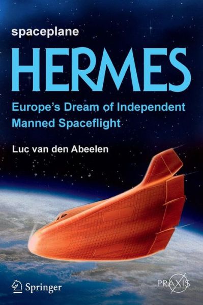 Cover for Luc Van den Abeelen · Spaceplane HERMES: Europe's Dream of Independent Manned Spaceflight - Space Exploration (Paperback Book) [1st ed. 2017 edition] (2016)