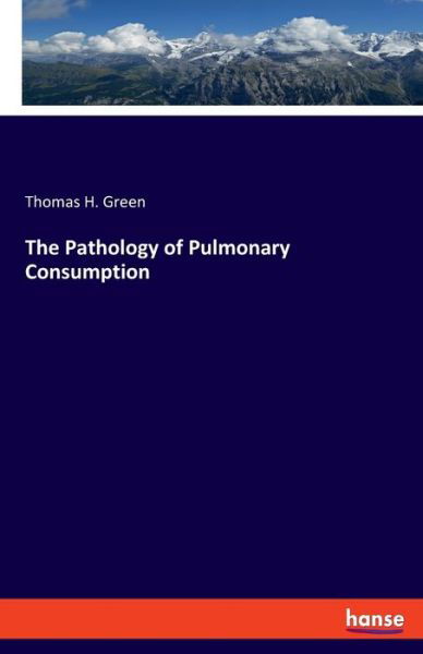 The Pathology of Pulmonary Consum - Green - Livros -  - 9783337839703 - 2 de outubro de 2019