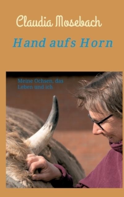 Cover for Claudia Mosebach · Hand aufs Horn (Hardcover Book) (2021)