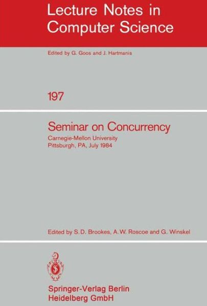 Cover for Stephen D Brookes · Seminar on Concurrency: Carnegie-mellon University Pittsburgh, Pa, July 9-11, 1984 - Lecture Notes in Computer Science (Paperback Book) (1985)