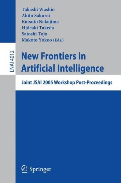 Cover for Takashi Washio · New Frontiers in Artificial Intelligence: Joint JSAI 2005 Workshop Post-Proceedings - Lecture Notes in Artificial Intelligence (Paperback Book) [2006 edition] (2006)