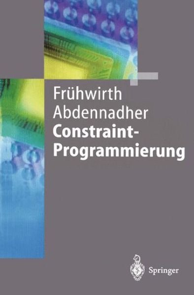 Cover for Thom Fr]hwirth · Constraint-programmierung: Grundlagen Und Anwendungen - Springer-lehrbuch (Paperback Book) [German, 1997 edition] (1997)