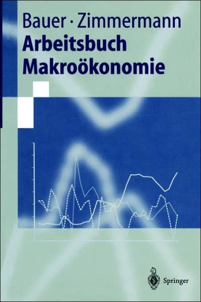 Cover for Thomas Bauer · Arbeitsbuch Makrooekonomie - Springer-Lehrbuch (Taschenbuch) [1997 edition] (1997)