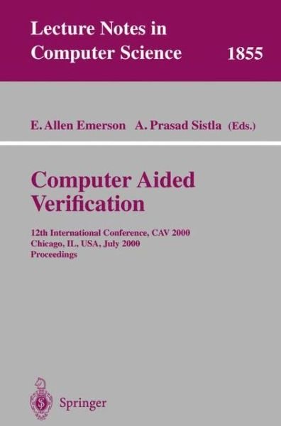 Cover for A E Emerson · Computer Aided Verification: 12th International Conference, Cav 2000 Chicago, Il, Usa, July 15-19, 2000, Proceedings - Lecture Notes in Computer Science (Taschenbuch) (2000)