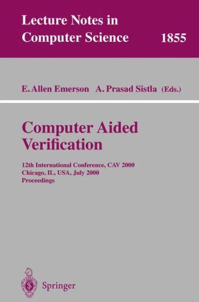 Cover for A E Emerson · Computer Aided Verification: 12th International Conference, Cav 2000 Chicago, Il, Usa, July 15-19, 2000, Proceedings - Lecture Notes in Computer Science (Paperback Book) (2000)