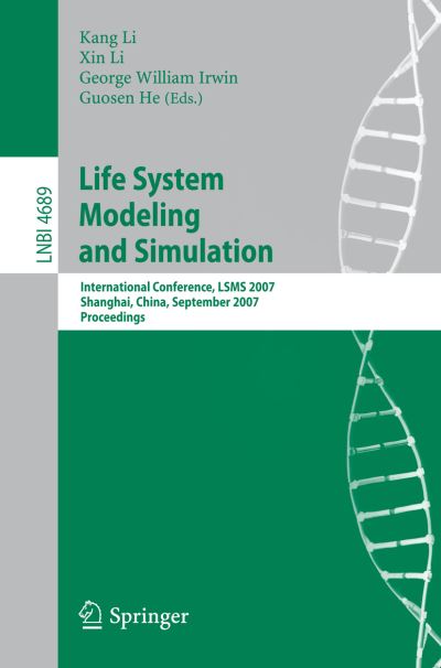 Cover for Kang Li · Life System Modeling and Simulation: International Conference on Life System Modeling, and Simulation, Lsms 2007, Shanghai, China, September 14-17, 2007, Proceedings - Lecture Notes in Computer Science / Lecture Notes in Bioinformatics (Paperback Book) (2007)