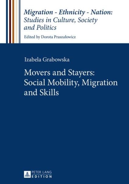 Movers and Stayers: Social Mobility, Migration and Skills - Migration - Ethnicity - Nation: Studies in Culture, Society and Politics - Izabela Grabowska - Libros - Peter Lang AG - 9783631661703 - 30 de mayo de 2016