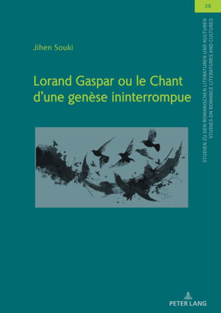 Cover for Jihen Souki · Lorand Gaspar ou le Chant d´une genese ininterrompue - Studien Zu Den Romanischen Literaturen Und Kulturen / Studies On Romance Literatures And Cultures (Hardcover Book) [New edition] (2024)