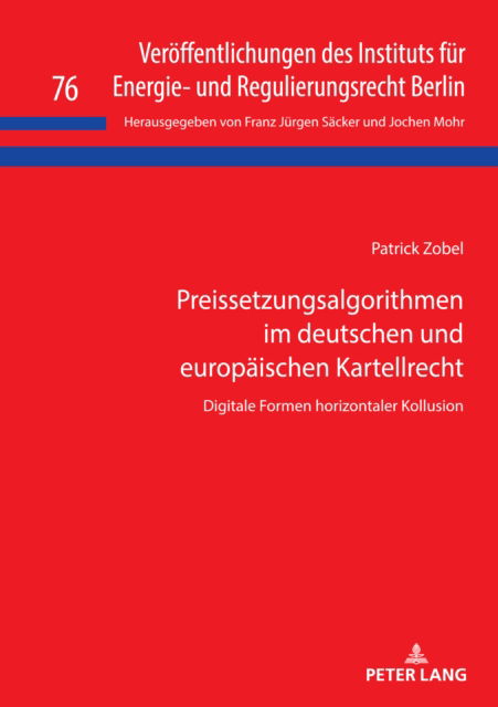 Cover for Patrick Zobel · Preissetzungsalgorithmen im deutschen und europaeischen Kartellrecht : Digitale Formen horizontaler Kollusion : 76 (Hardcover Book) [New ed edition] (2024)