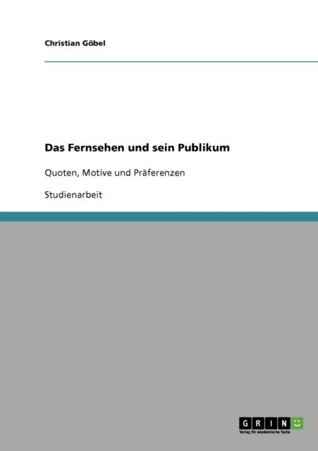 Cover for Christian Goebel · Das Fernsehen und sein Publikum: Quoten, Motive und Praferenzen (Paperback Book) [German edition] (2007)