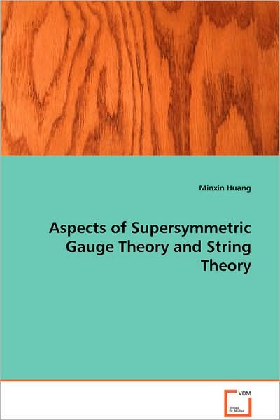 Aspects of Supersymmetric Gauge Theory and String Theory - Minxin Huang - Bøger - VDM Verlag - 9783639090703 - 14. oktober 2008