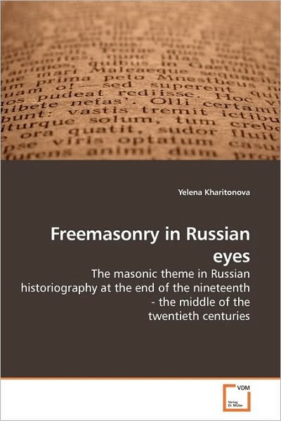 Cover for Yelena Kharitonova · Freemasonry in Russian Eyes: the Masonic Theme in Russian Historiography at the End of the Nineteenth - the Middle of the Twentieth Centuries (Paperback Bog) (2010)