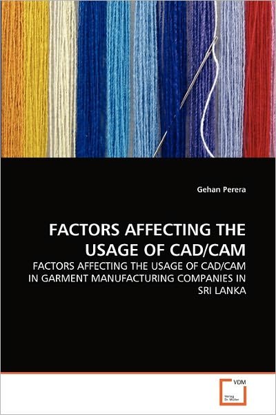 Cover for Mahesha Kapurubandara · Factors Affecting the Usage of Cad / Cam: Factors Affecting the Usage of Cad / Cam in Garment Manufacturing Companies in Sri Lanka (Pocketbok) (2010)