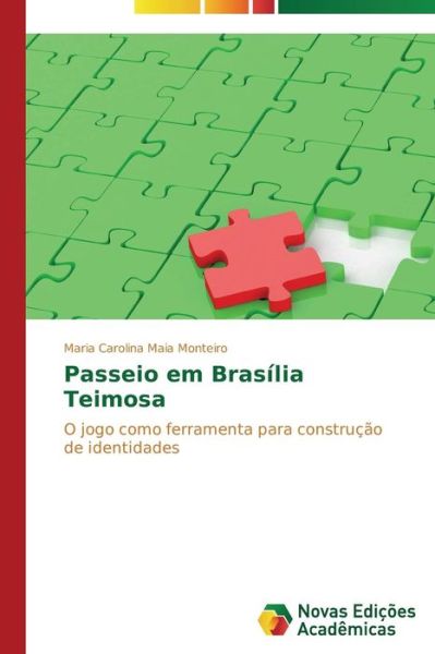 Cover for Maria Carolina Maia Monteiro · Passeio Em Brasília Teimosa: O Jogo Como Ferramenta Para Construção De Identidades (Paperback Book) [Portuguese edition] (2014)