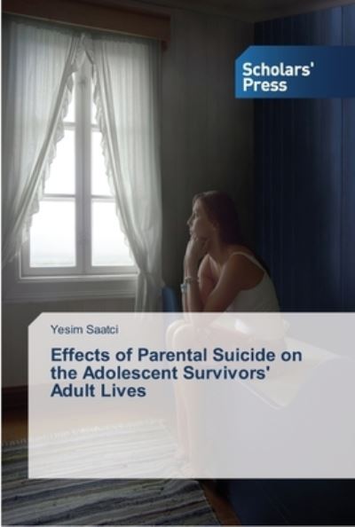 Cover for Saatci Yesim · Effects of Parental Suicide on the Adolescent Survivors' Adult Lives (Paperback Book) (2015)