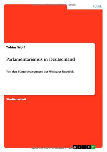 Cover for Tobias Wolf · Parlamentarismus in Deutschland: Von den Burgerbewegungen zur Weimarer Republik (Paperback Book) [German edition] (2010)