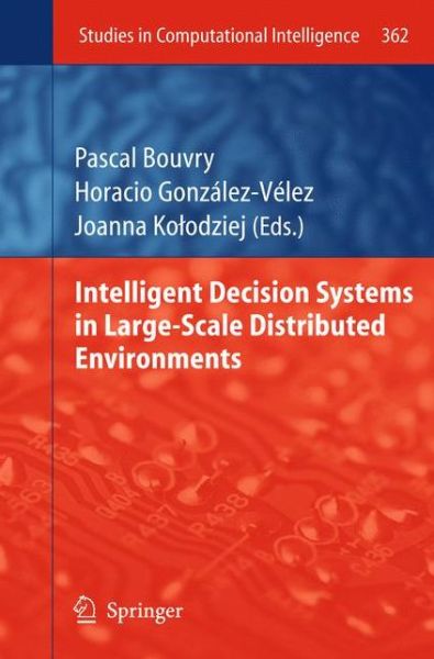 Cover for Pascal Bouvry · Intelligent Decision Systems in Large-Scale Distributed Environments - Studies in Computational Intelligence (Hardcover Book) [2011 edition] (2011)