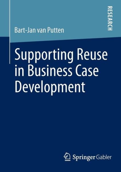 Bart-jan Van Putten · Supporting Reuse in Business Case Development (Pocketbok) [2013 edition] (2013)