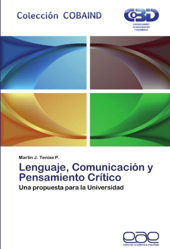 Cover for Martín J. Tenías P. · Lenguaje, Comunicación Y Pensamiento Crítico:una Propuesta Para La Universidad (Paperback Book) [Spanish edition] (2012)