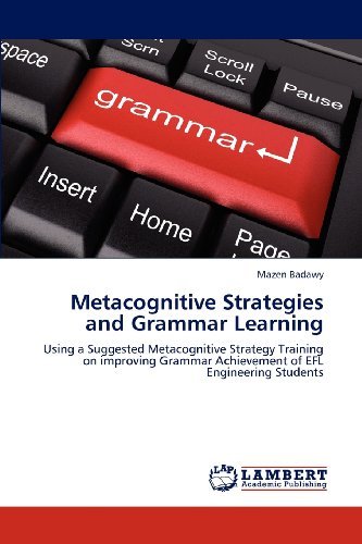 Cover for Mazen Badawy · Metacognitive Strategies and Grammar Learning: Using a Suggested Metacognitive Strategy Training on Improving Grammar Achievement of  Efl Engineering Students (Paperback Book) (2012)