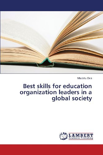Best Skills for Education Organization Leaders in a Global Society - Mulatu Dea - Books - LAP LAMBERT Academic Publishing - 9783659379703 - April 25, 2013