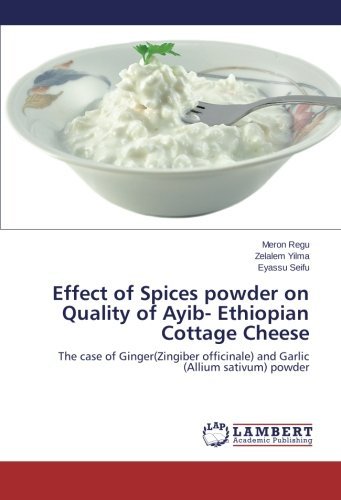 Cover for Eyassu Seifu · Effect of Spices Powder on Quality of Ayib- Ethiopian Cottage Cheese: the Case of Ginger (Zingiber Officinale) and Garlic (Allium Sativum) Powder (Paperback Bog) (2014)