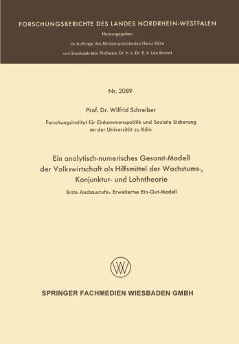 Cover for Wilfrid Schreiber · Ein Analytisch-Numerisches Gesamt-Modell Der Volkswirtschaft ALS Hilfsmittel Der Wachstums-, Konjunktur- Und Lohntheorie: Erste Ausbaustufe: Erweitertes Ein-Gut-Modell - Forschungsberichte Des Landes Nordrhein-Westfalen (Paperback Bog) [1970 edition] (1970)