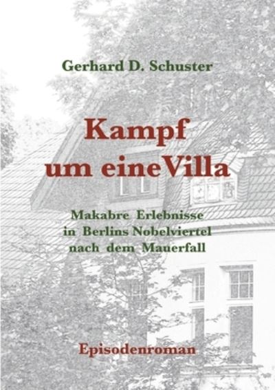 Cover for Gerhard D Schuster · Kampf um eine Villa: Makabre Erlebnisse in Berlins Nobelviertel nach dem Mauerfall (Paperback Book) (2020)