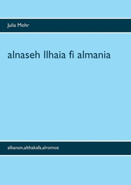 Alnaseh Llhaia Fi Almania - Mohr - Kirjat -  - 9783741241703 - torstai 7. heinäkuuta 2016