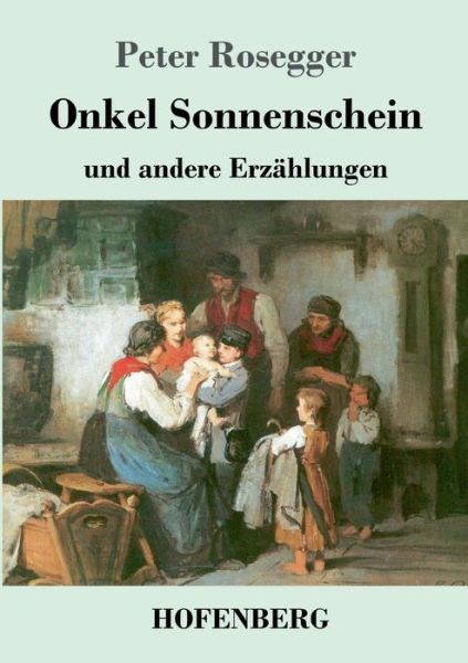 Cover for Peter Rosegger · Onkel Sonnenschein: und andere Erzahlungen (Taschenbuch) (2018)