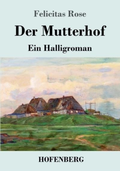 Cover for Felicitas Rose · Der Mutterhof (Pocketbok) (2022)