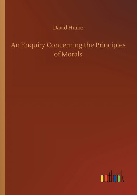 An Enquiry Concerning the Principles of Morals - David Hume - Bøker - Outlook Verlag - 9783752300703 - 16. juli 2020