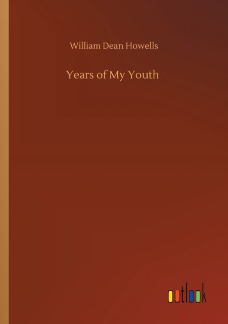 Years of My Youth - William Dean Howells - Books - Outlook Verlag - 9783752342703 - July 25, 2020