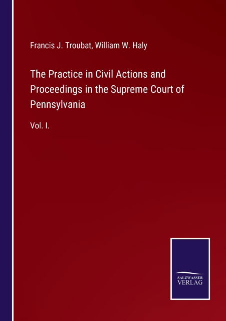 Cover for Francis J Troubat · The Practice in Civil Actions and Proceedings in the Supreme Court of Pennsylvania (Paperback Book) (2021)