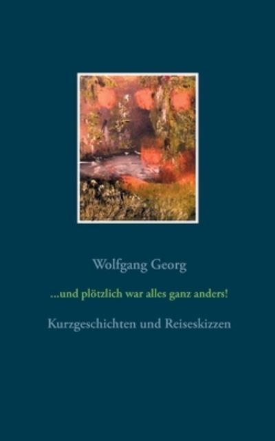 Cover for Wolfgang Georg · Und Ploetzlich War Alles Ganz Anders (Paperback Book) (2021)