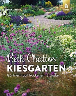 Beth Chattos Kiesgarten - Beth Chatto - Książki - Verlag Eugen Ulmer - 9783818615703 - 13 lipca 2022