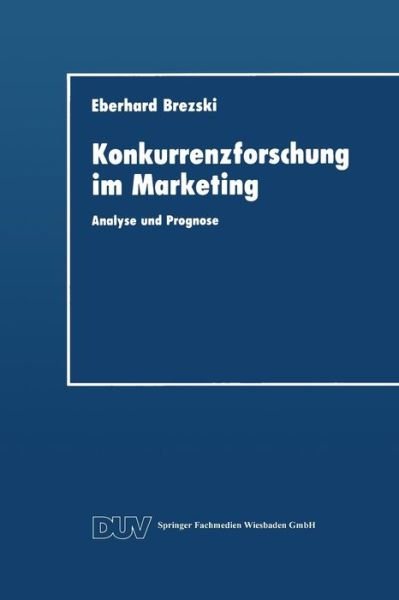 Cover for Eberhard Brezski · Konkurrenzforschung Im Marketing: Analyse Und Prognose - Duv Wirtschaftswissenschaft (Paperback Book) [1993 edition] (1993)