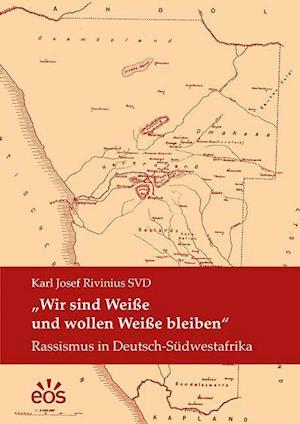 "Wir sind Weiße und wollen Weiße bleiben" - Karl Josef Rivinius - Książki - Eos Verlag U. Druck - 9783830680703 - 21 kwietnia 2021